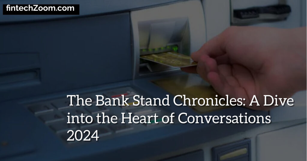 The Bank Stand Chronicles: A Dive into the Heart of Conversations 2024