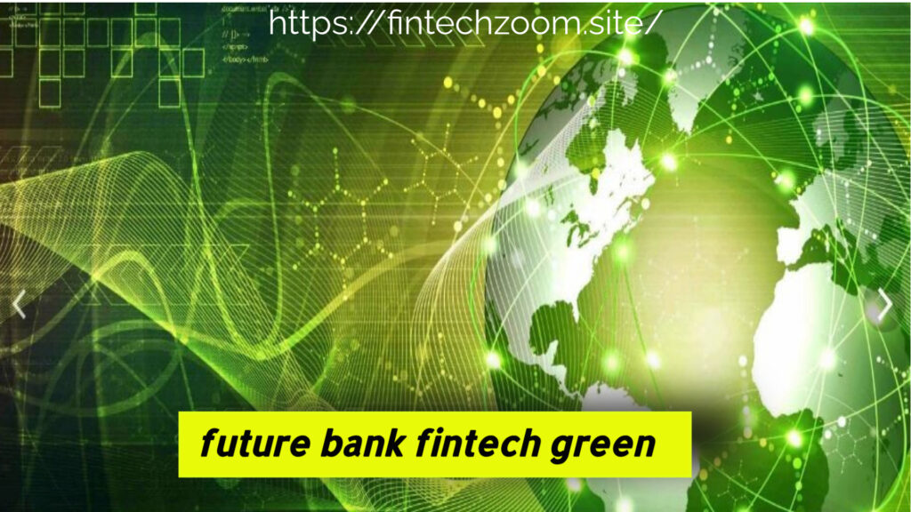 future bank fintech green