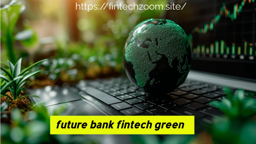 future bank fintech green